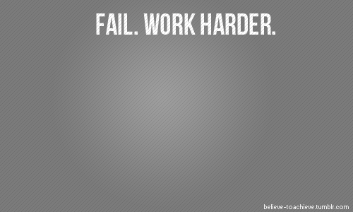 fail work harder